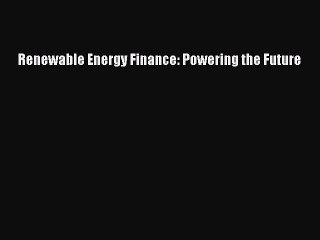 [PDF] Renewable Energy Finance: Powering the Future Full Online