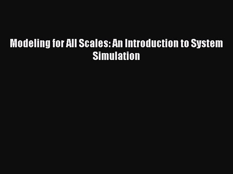 [PDF] Modeling for All Scales: An Introduction to System Simulation Full Online