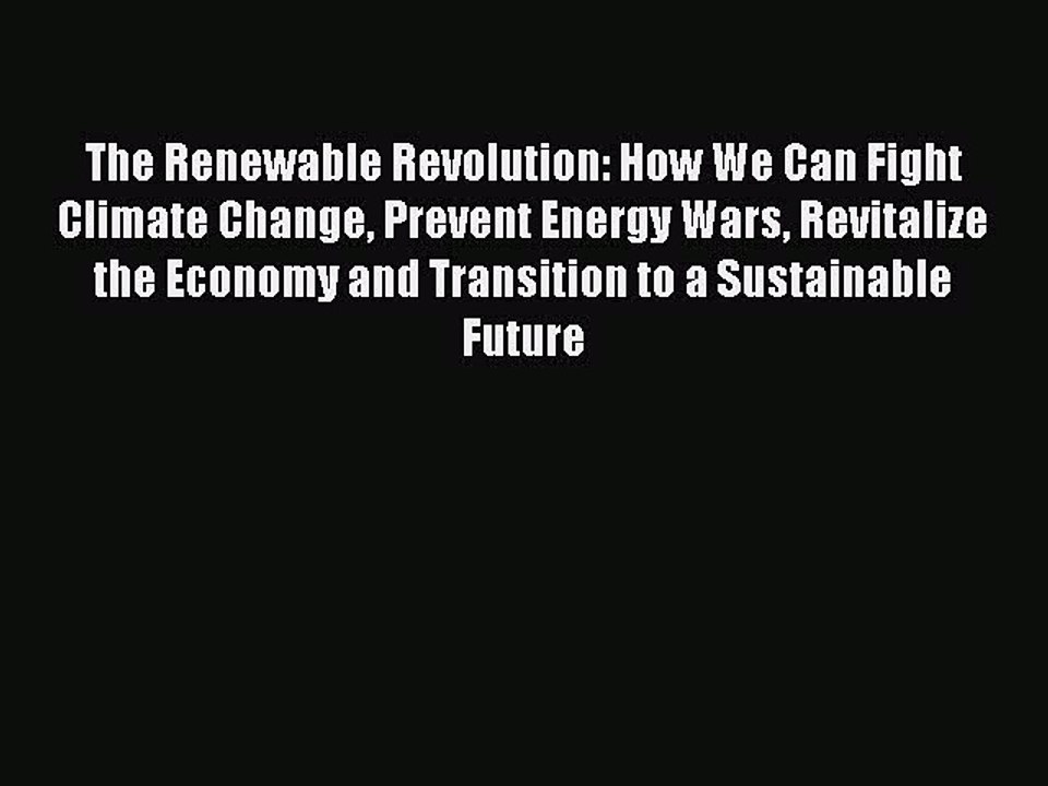 [PDF] The Renewable Revolution: How We Can Fight Climate Change Prevent Energy Wars Revitalize