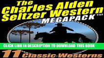 [PDF] The Charles Alden Seltzer Western MEGAPACK Â®: 11 Classic Westerns Full Colection