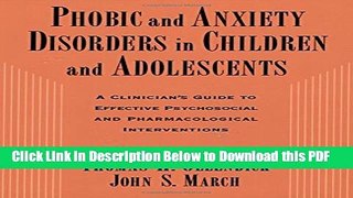 [Read] Phobic and Anxiety Disorders in Children and Adolescents: A Clinician s Guide to Effective