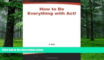 Big Deals  How to do Everything with Act!  Best Seller Books Most Wanted