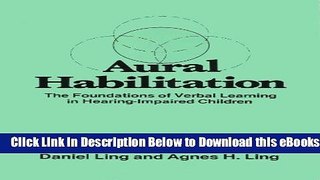 [Reads] Aural Habilitation: The Foundations of Verbal Learning in Hearing-Impaired Children Online