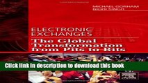 Read Electronic Exchanges: The Global Transformation from Pits to Bits (He Elsevier and Iit Stuart