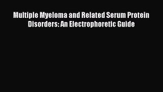 [PDF] Multiple Myeloma and Related Serum Protein Disorders: An Electrophoretic Guide Popular