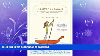 READ BOOK  La Bella Lingua: My Love Affair with Italian, the World s Most Enchanting Language
