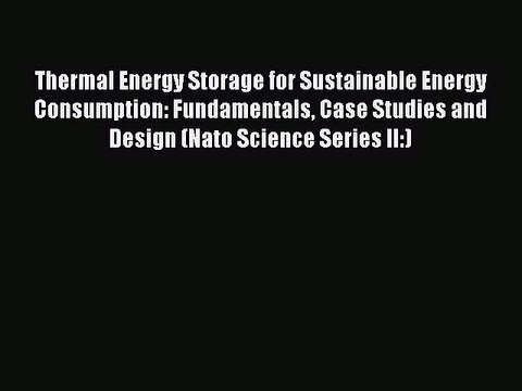 [PDF] Thermal Energy Storage for Sustainable Energy Consumption: Fundamentals Case Studies