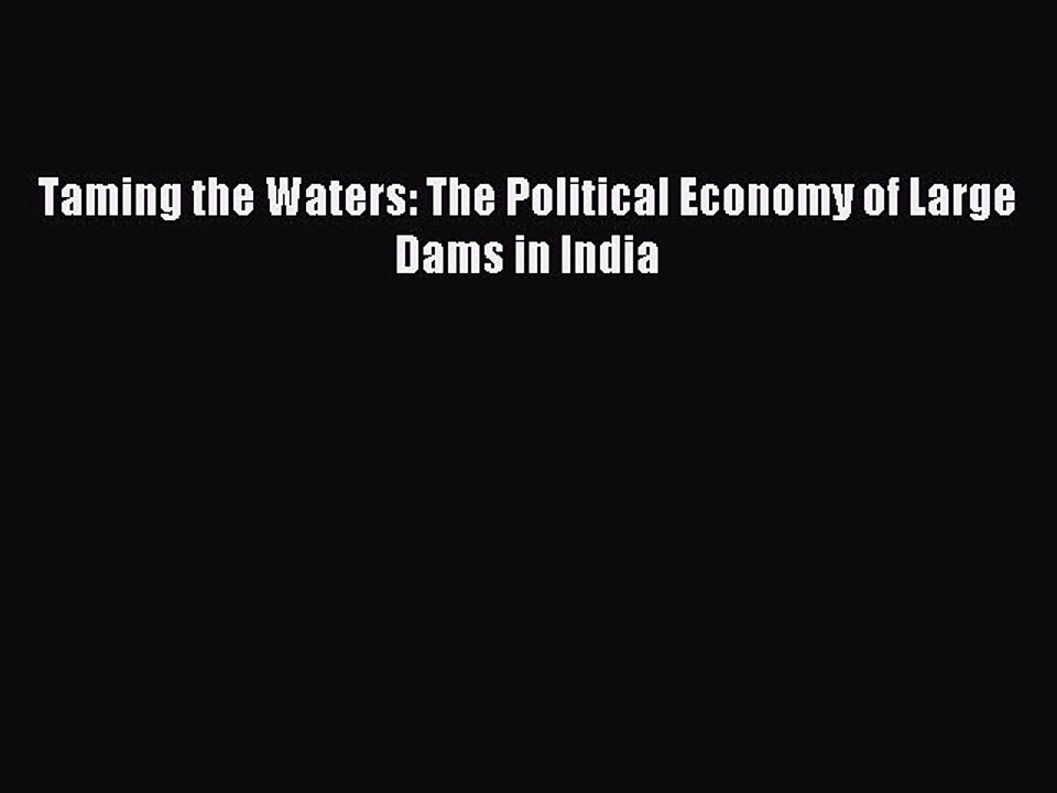 [PDF] Taming the Waters: The Political Economy of Large Dams in India Popular Colection