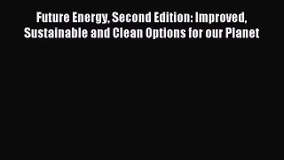 [PDF] Future Energy Second Edition: Improved Sustainable and Clean Options for our Planet Popular