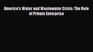 [PDF] America's Water and Wastewater Crisis: The Role of Private Enterprise Popular Colection