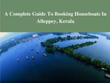 A Complete Guide To Booking Houseboats In Alleppey, Kerala