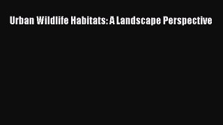 [PDF] Urban Wildlife Habitats: A Landscape Perspective Popular Online