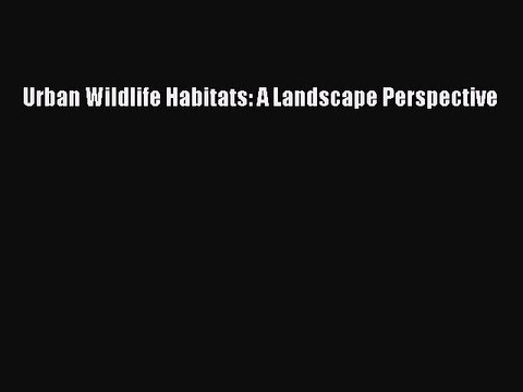[PDF] Urban Wildlife Habitats: A Landscape Perspective Popular Online
