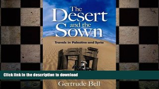 READ ONLINE The Desert and the Sown: Travels in Palestine and Syria FREE BOOK ONLINE