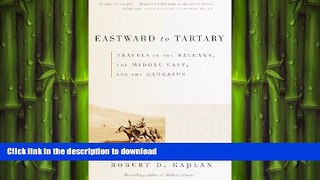 READ THE NEW BOOK Eastward to Tartary: Travels in the Balkans, the Middle East, and the Caucasus
