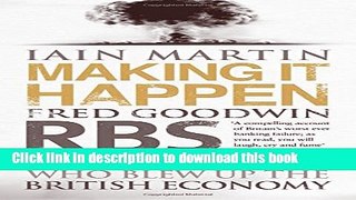Read Making It Happen: Fred Goodwin, RBS and the men who blew up the British economy  Ebook Free