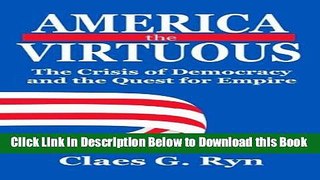 [Best] America the Virtuous: The Crisis of Democracy and the Quest for Empire Free Books