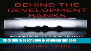 Read Behind the Development Banks: Washington Politics, World Poverty, and the Wealth of Nations