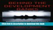 Read Behind the Development Banks: Washington Politics, World Poverty, and the Wealth of Nations