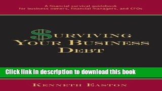 Read Surviving Your Business Debt: A Financial Survival Guidebook for Business Owners, Financial