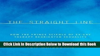 [Reads] The Straight Line: How the Fringe Science of Ex-Gay Therapy Reoriented Sexuality Free Books