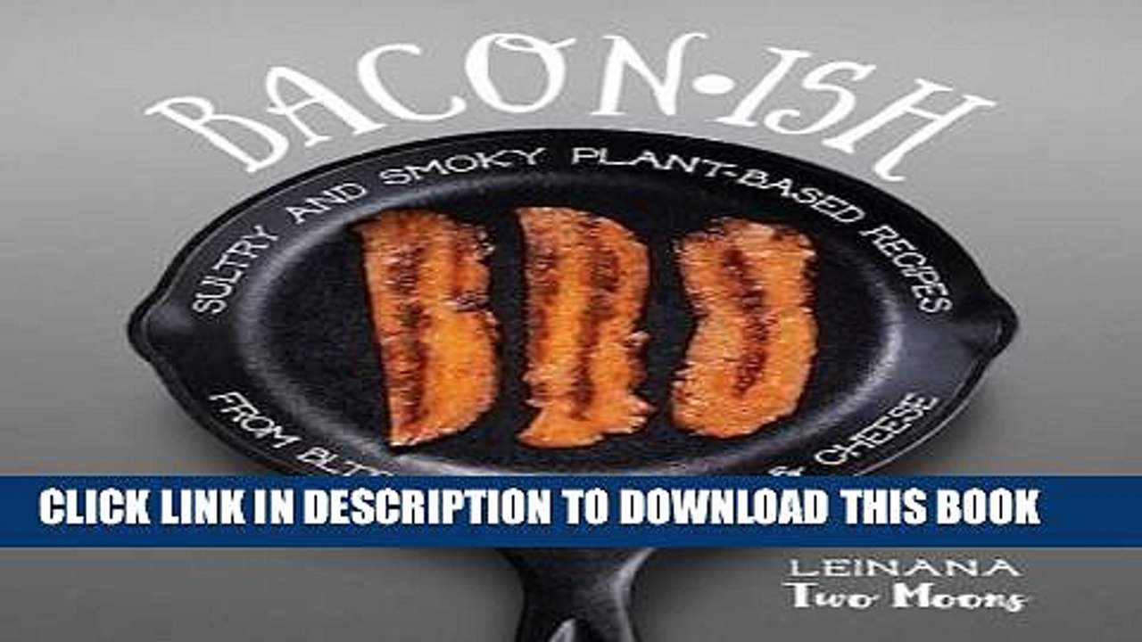 [PDF] Baconish: Sultry and Smoky Plant-Based Recipes from BLTs to Bacon Mac   Cheese Popular