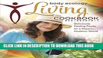 [PDF] Body Ecology Living Cookbook: Deliciously Healing Foods for a Happier, Healthier World Full