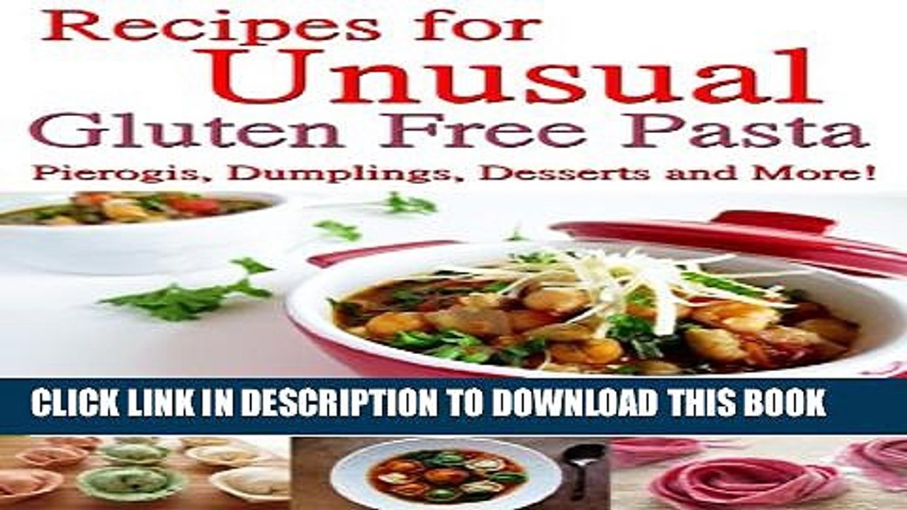 [PDF] Recipes for Unusual Gluten Free Pasta: Pierogis, Dumplings, Desserts and More! Popular Online