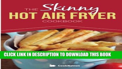 [PDF] The Skinny Hot Air Fryer Cookbook: Delicious   Simple Meals For Your Hot Air Fryer: Discover