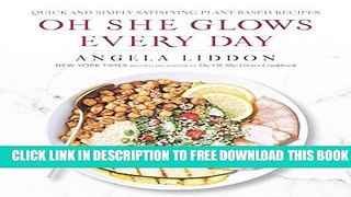 [PDF] Oh She Glows Every Day: Quick and Simply Satisfying Plant-Based Recipes Full Online