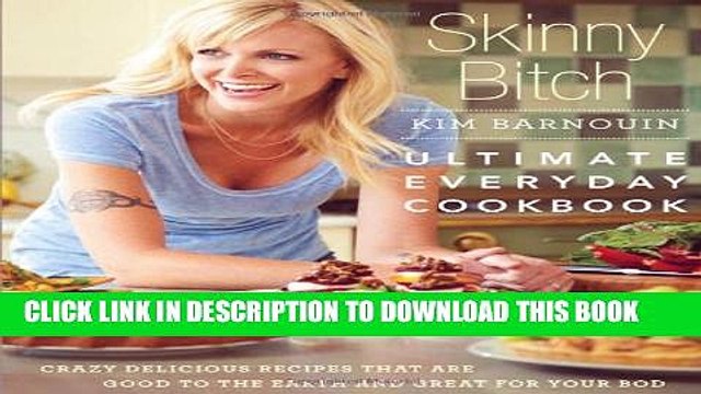 [PDF] Skinny Bitch: Ultimate Everyday Cookbook: Crazy Delicious Recipes that Are Good to the Earth