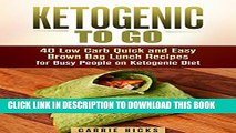 [PDF] Ketogenic to Go: 40 Low Carb Quick and Easy Brown Bag Lunch Recipes for Busy People on
