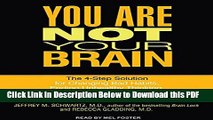 [Read] You Are Not Your Brain: The 4-Step Solution for Changing Bad Habits, Ending Unhealthy