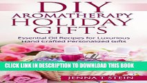 [PDF] DIY Aromatherapy Holiday Gifts: Essential Oil Recipes for Luxurious Hand Crafted