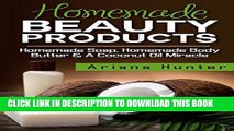 [PDF] Homemade Beauty Products: Homemade Soap, Homemade Body Butter   a Coconut Oil Miracle
