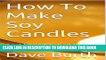 [PDF] How To Make Soy Candles: And Possibly Sell It Too! Popular Colection