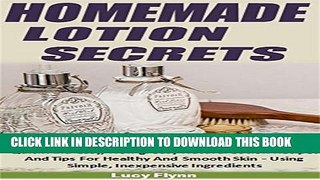 [PDF] Homemade Lotion Secrets: Quick And Easy, Non-Greasy Natural Lotion Recipes And Tips For