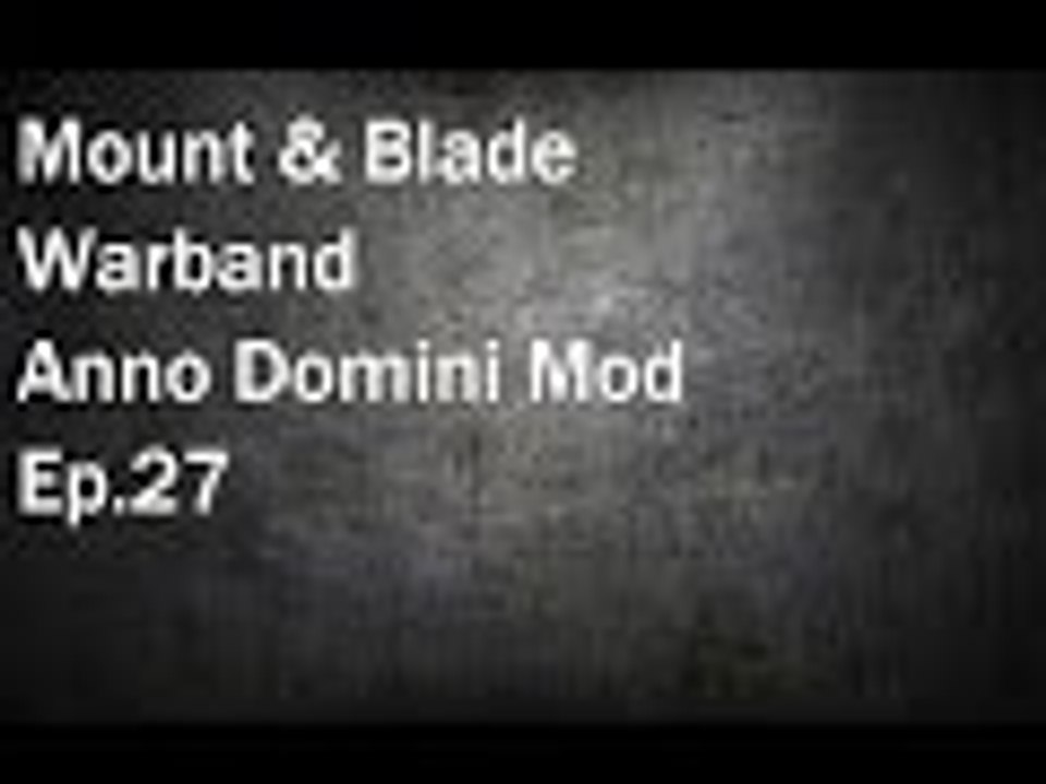Mount & Blade Warband: Anno Domini Mod Ep.27