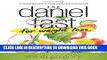 [PDF] The Daniel Fast for Weight Loss: A Biblical Approach to Losing Weight and Keeping It Off