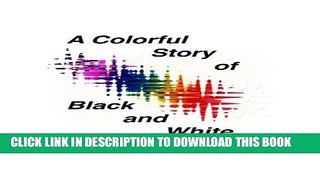 [PDF] A Colorful Story of Black and White Full Online