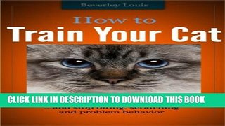 [PDF] How to Train Your Cat... and Stop Biting, Scratching and Problem Behavior Full Collection