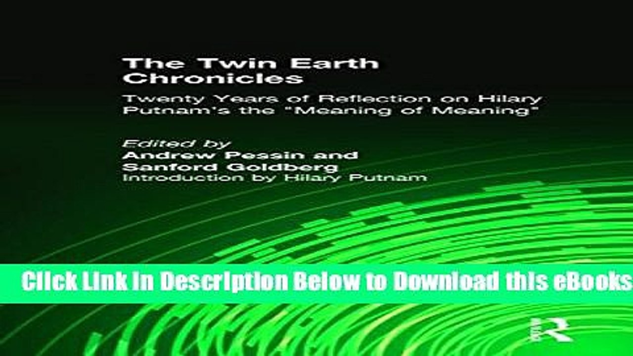 [Download] The Twin Earth Chronicles: Twenty Years of Reflection on Hilary Putnam s the "Meaning