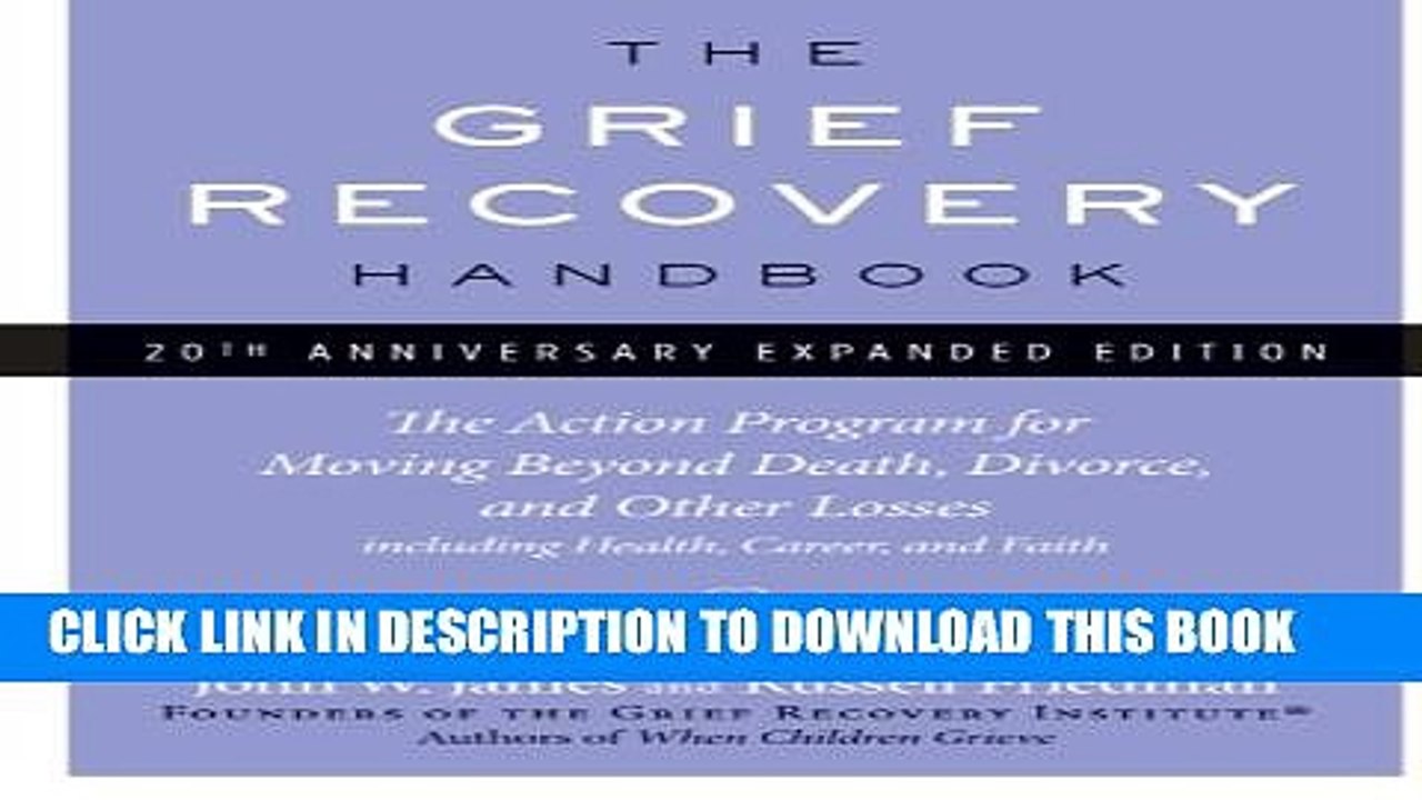 [PDF] The Grief Recovery Handbook, 20th Anniversary Expanded Edition: The Action Program for