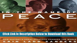 [Best] In the Name of Peace: How History s Pacifists Changed the World Online Ebook