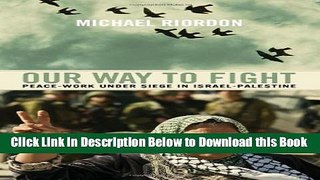 [Best] Our Way to Fight: Peace-Work Under Siege in Israel-Palestine Online Books