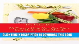 [PDF] The Paleo Diet - 20 Tips to Help You Get Slim, Sexy Body in One Month Popular Online