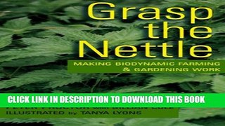 [Download] Grasp the Nettle: Making Biodynamic Farming and Gardening Work Paperback Online