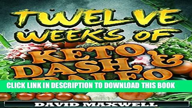 [PDF] Twelve Weeks of KETO, DASH, PALEO (Ketogenic Diet, Paleo Diet, DASH Diet) (Diet Books Book