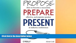 READ book  Propose, Prepare, Present: How to become a successful, effective, and popular speaker