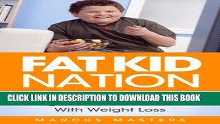 [PDF] Fat Kid Nation: How To Help Our Kids Lose Weight And Be Successful With Weight Loss (weight